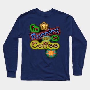 I'm Running On Coffee. Long Sleeve T-Shirt